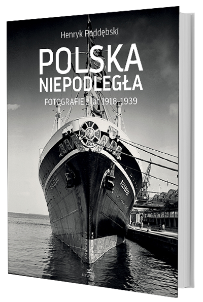 Henryk Poddębski. Polska Niepodległa. Fotografie z lat 1918-1939 - okładka