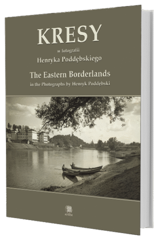 The Eastern Borderlands in the Photographs by Henryk Poddębski